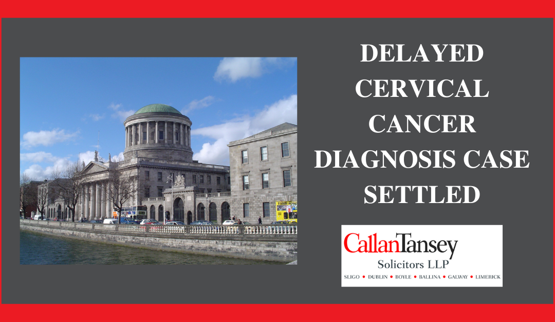 Delayed Cervical Cancer Diagnosis Case Settled